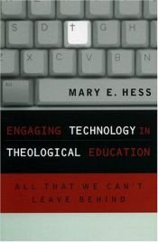 book cover of Engaging Technology in Theological Education: All That We Can't Leave Behind (Communication, Culture & Theology) by Mary E. Hess