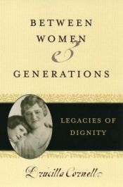 book cover of Between Women And Generations: Legacies Of Dignity (Feminist Constructions) by ドゥルシラ・コーネル