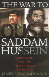 book cover of The War to Oust Saddam Hussein : The Context, The Debate, The War and the Future by James Turner Johnson