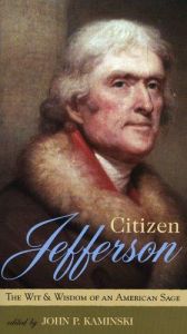 book cover of Citizen Jefferson : the Wit and Wisdom of an American Sage by Thomas Jefferson