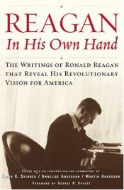book cover of Reagan, In His Own Hand: The Writings of Ronald Reagan that Reveal His Revolutionary Vision for America by Ronaldas Reiganas