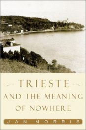 book cover of Trieste and the meaning of nowhere by Jan Morris