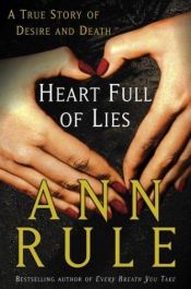 book cover of Heart Full of Lies: A True Story of Desire and Death (nonfiction, 2003) by Ann Rule