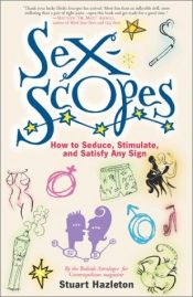 book cover of Sexscopes: How to Seduce, Stimulate, and Satisfy Any Sign by Stuart Hazleton