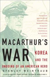book cover of MacArthur's War: Korea and the Undoing of an American Hero by Stanley Weintraub