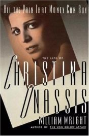 book cover of All the Pain That Money Can Buy: Life of Christina Onassis by Michael Wright|William Wright