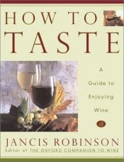 book cover of How to Taste: A Guide to Enjoying Wine by Jancis Robinson