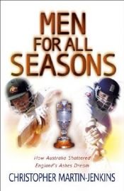 book cover of Men for all seasons : how Australia shattered England's Ashes dream by Christopher Martin-Jenkins