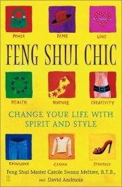 book cover of Feng shui chic : change your life with spirit and style by Carole Swann Meltzer