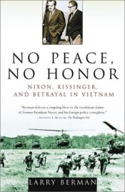 book cover of No Peace, No Honor : Nixon, Kissinger, and Betrayal in Vietnam by Larry Berman