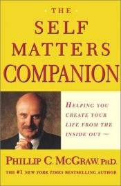 book cover of The Self Matters Companion: Helping to Create Your Life from the Inside Out by Phil McGraw