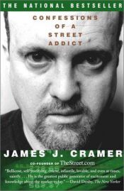 book cover of Confessions of a Street Addict by Jim Cramer