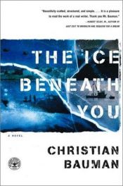 book cover of The Ice Beneath You A Novel by Christian Bauman