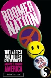 book cover of Boomer Nation: The Largest and Richest Generation Ever, and How It Changed America by Steve Gillon