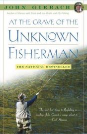 book cover of At the Grave of the Unknown Fisherman by John Gierach