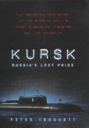 book cover of Kursk: Russia's Worst Submarine Disaster and Its Cover-up by Peter Truscott, Baron Truscott