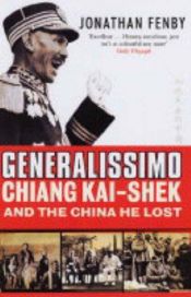 book cover of Generalissimo: Chiang Kai-shek and the China He Lost by Jonathan Fenby