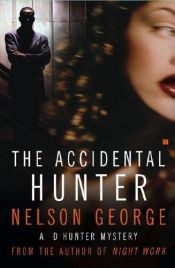 book cover of The Accidental Hunter: A D Hunter Mystery by Nelson George