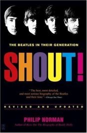 book cover of Shout! The Beatles In Their Generation by Philip Norman