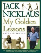 book cover of My Golden Lessons : 100-Plus Ways to Improve Your Shots by Jack Nicklaus