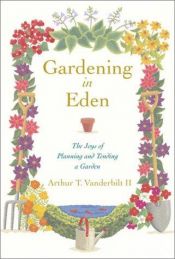 book cover of Gardening in Eden : the joys of planning and tending a garden by Arthur T. Vanderbilt II