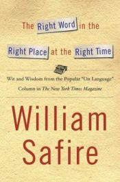 book cover of The right word in the right place at the right time by William Safire