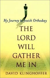 book cover of The Lord Will Gather Me In: My Journey to Jewish Orthodoxy by David Klinghoffer