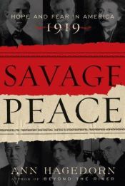 book cover of Savage Peace: Hope and Fear in America, 1919 by Ann Hagedorn Auerbach