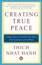 book cover of Creating True Peace: Ending Violence in Yourself, Your Family, Your Community and the World by Thich Nhat Hanh