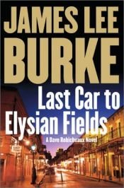 book cover of Last Car To Elysian Fields - A Dave Robicheaux Novel by James Lee Burke