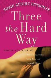 book cover of Susie Bright Presents: Three the Hard Way : Erotic Novellas by William Harrison, Greg Boyd, and Tsaurah Litzky by Susie Bright