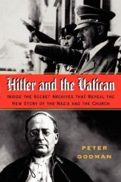 book cover of Hitler and the Vatican: Inside the Secret Archives That Reveal the New Story of the Nazis and the Church by Peter Godman