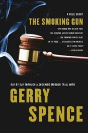 book cover of The smoking gun : day by day through a shocking murder trial with Gerry Spence : a true story by Gerry Spence