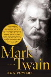 book cover of Mark Twain: A Life - more interesting than I anticipated. A true American personality, celebrity. by Ron Powers