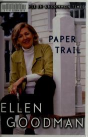 book cover of Paper trail : common sense in uncommon times by Ellen Goodman