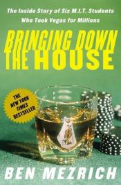 book cover of Bringing Down the House : The Inside Story of Six M.I.T. Students Who Took Vegas for Millions by Ben Mezrich
