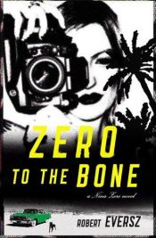 book cover of Zero to the Bone: A Nina Zero Novel by R.M. Eversz