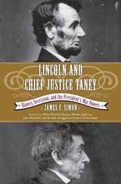 book cover of Lincoln and Chief Justice Taney: Slavery, Secession, and the President's War Powers by James F. Simon