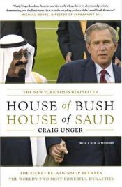 book cover of House of Bush House of Saud : The Secret Relationship Between the World's Two Most Powerful Dynasties by Craig Unger