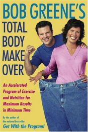 book cover of Bob Greene's Total Body Makeover : An Accelerated Program of Exercise and Nutrit by Bob Greene