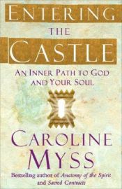 book cover of Entering the castle : an inner path to God and your soul by Caroline Myss
