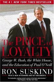 book cover of The Price of Loyalty: George W. Bush, the White House, and the Education of Paul O'Neill by رون ساسكيند