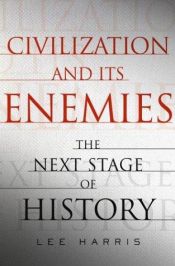 book cover of Civilization and Its Enemies: The Next Stage of History by Lee Harris