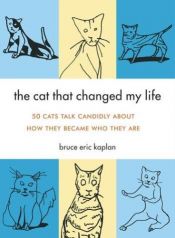 book cover of The cat that changed my life : 50 cats talk candidly about how they became who they are by Bruce Eric Kaplan