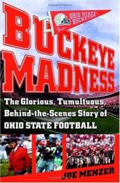 book cover of Buckeye Madness: The Glorious, Tumultuous, Behind-the-Scenes Story of Ohio State Football by Joe Menzer