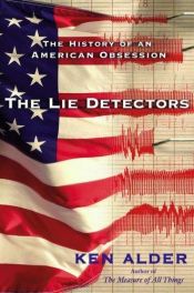 book cover of The Lie Detectors: The History of an American Obsession by Ken Alder