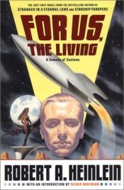 book cover of For Us, The Living: A Comedy of Customs by Robert A. Heinlein
