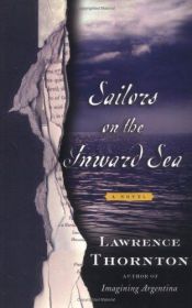 book cover of Sailors on the inward sea by Lawrence Thornton