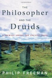 book cover of The Philosopher and the Druids : A Journey Among the Ancient Celts by Philip Freeman