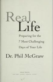 book cover of Real Life: Preparing for the 7 Most Challenging Days of Your Life by Phil McGraw